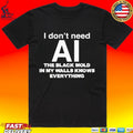 I Don’t Need Ai, The Black Mold In My Walls Knows Everything T-shirt