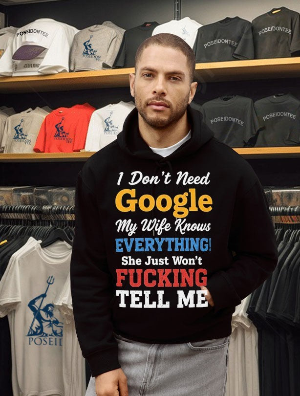 I Don’t Need Google My Wife Knows Everything She Just Won’t Fucking Tell Me T-shirt