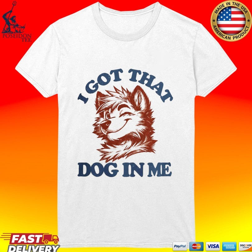 I Got That X-large Dog In Me T-shirt