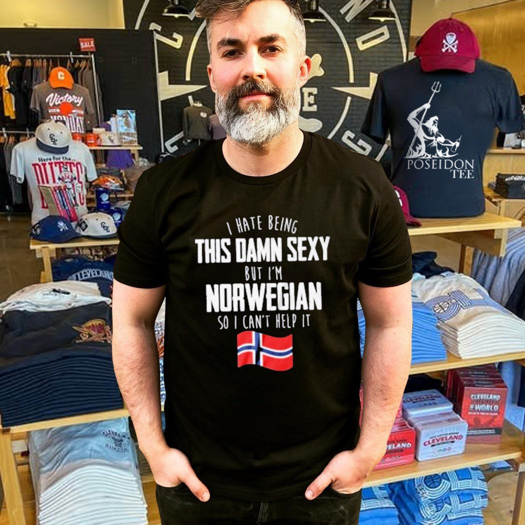 I Hate Being This Damn Sexy But I’m Norwegian I Can’t Help It T-shirt