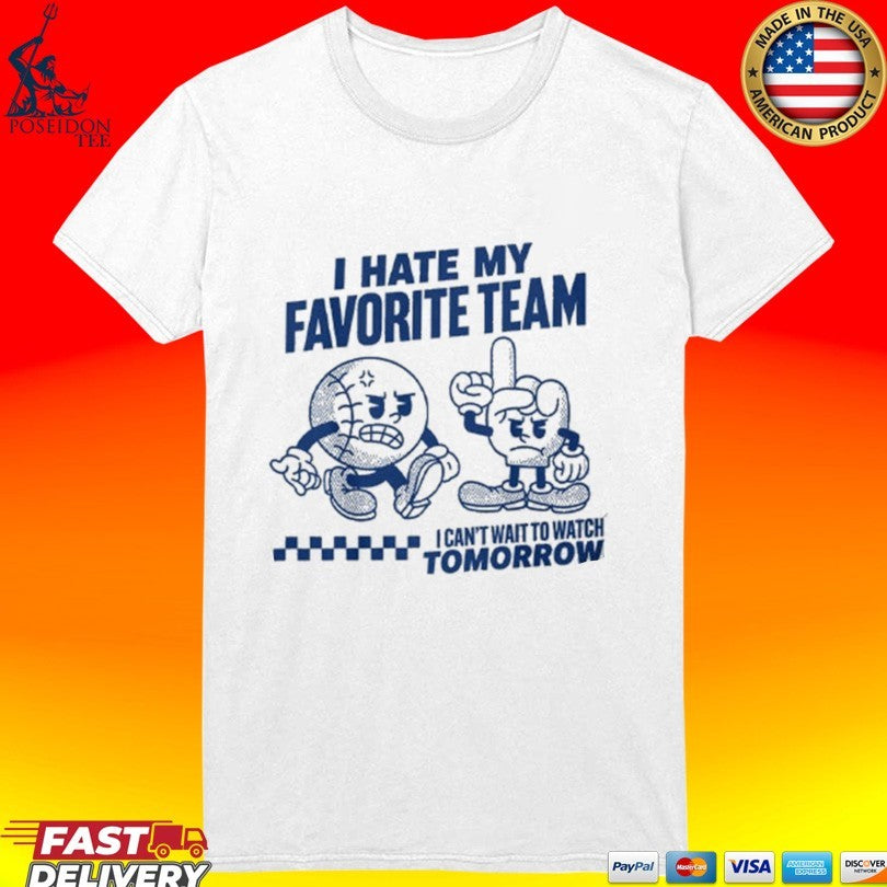 I Hate My Favorite Team I Can’t Wait To Watch Tomorrow T-shirt