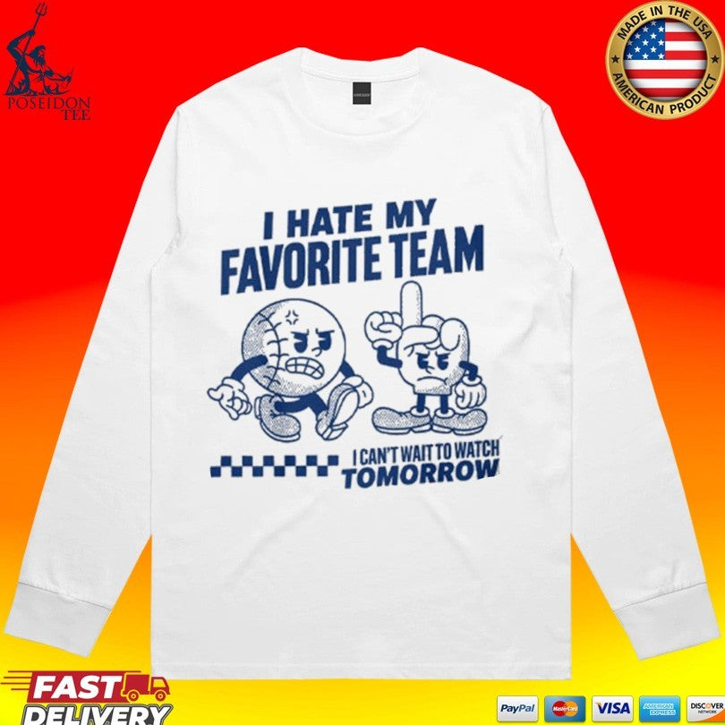 I Hate My Favorite Team I Can’t Wait To Watch Tomorrow T-shirt