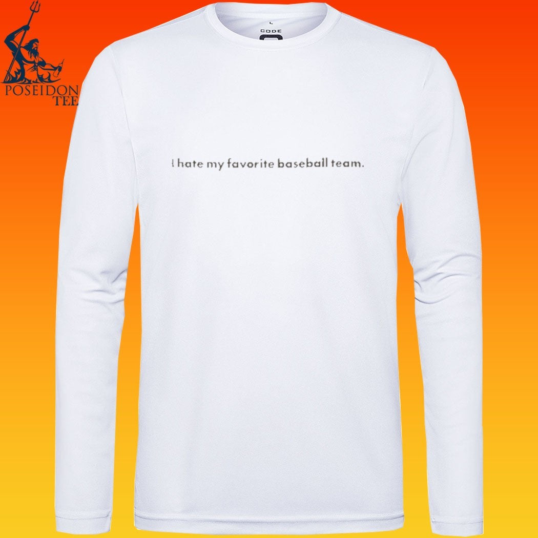 I Hate You Favorite Baseball Team T-shirt