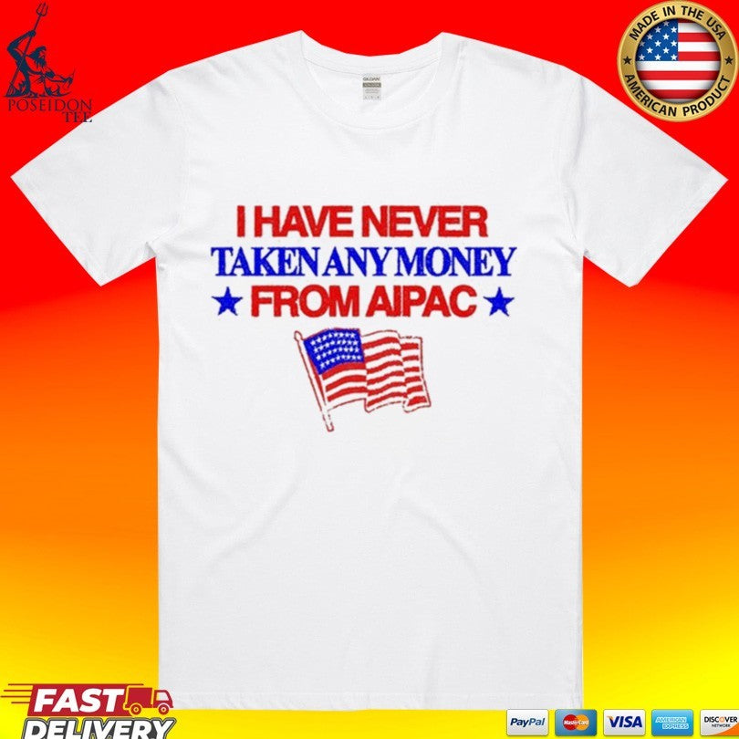 I Have Never Taken Any Money From Aipac T-shirt