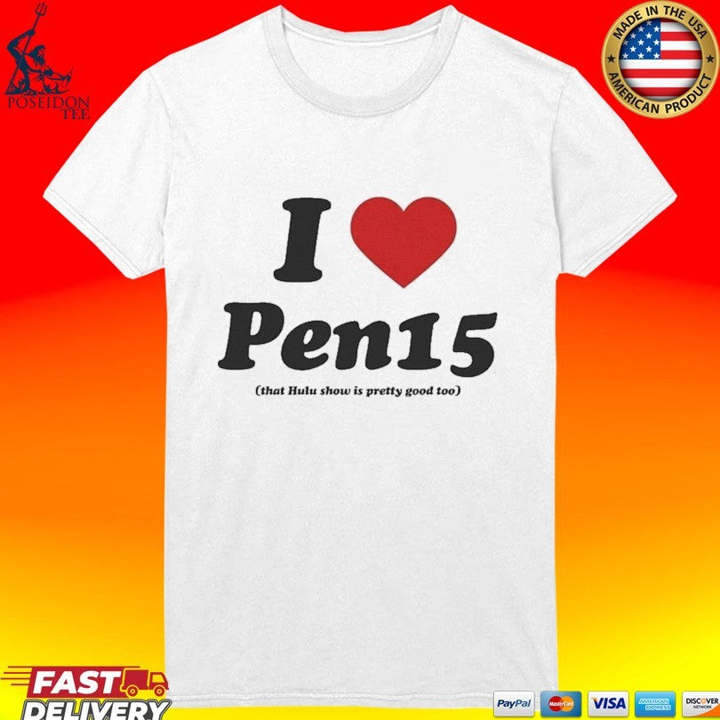 I Heart Pen15 That Hulu Show Is Pretty Good Too T-shirt