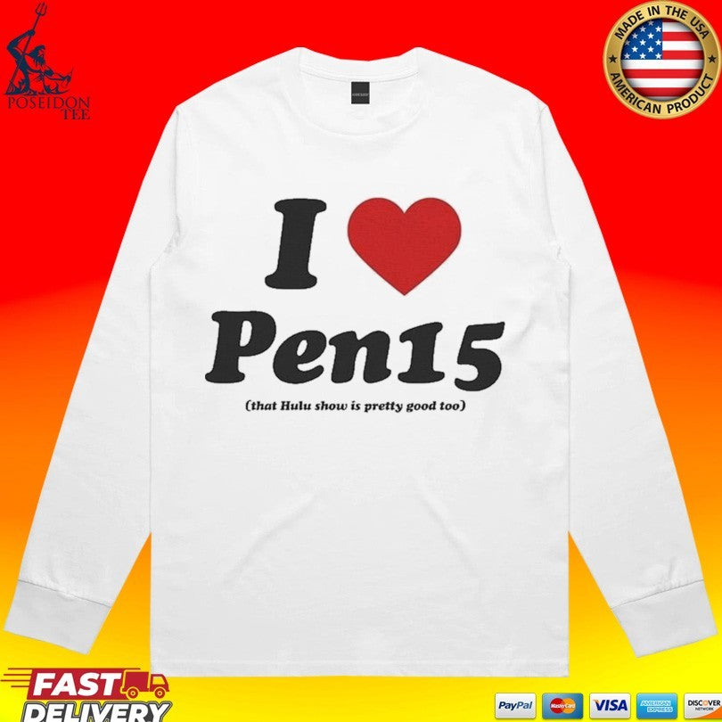 I Heart Pen15 That Hulu Show Is Pretty Good Too T-shirt
