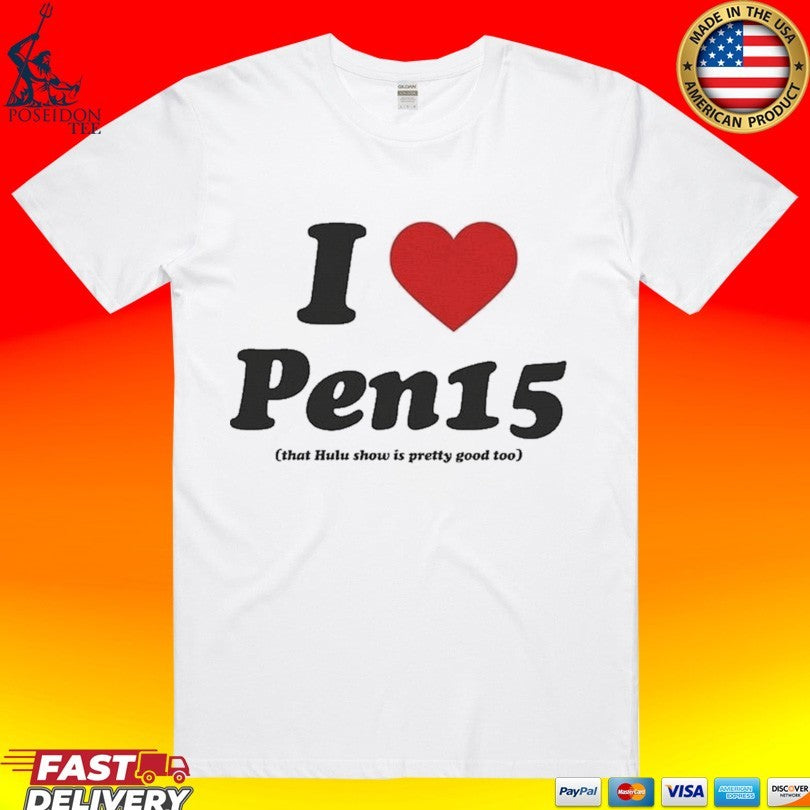 I Heart Pen15 That Hulu Show Is Pretty Good Too T-shirt