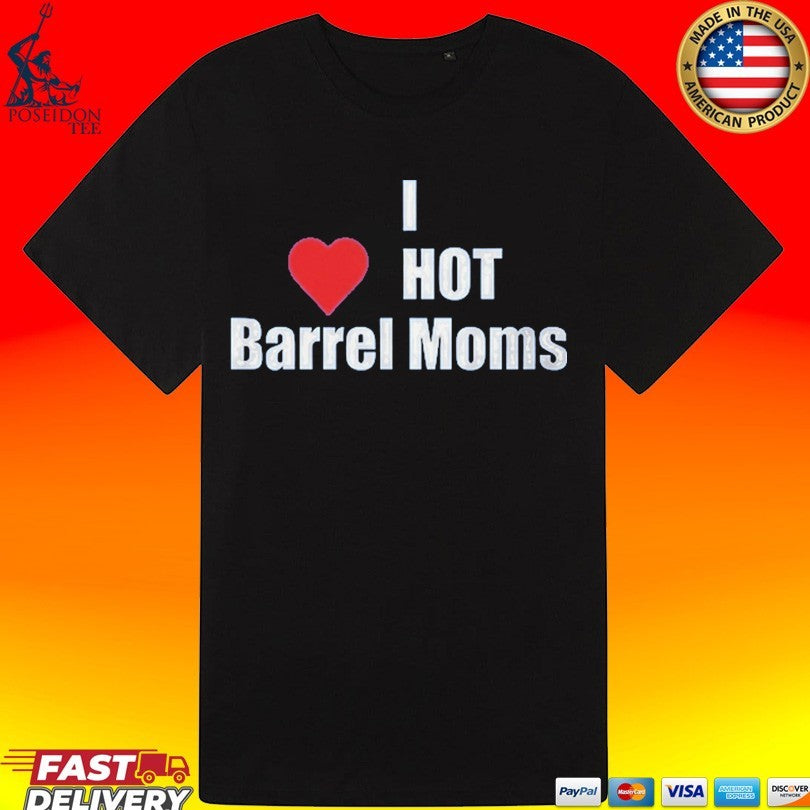 I Hot Barrel Moms T-shirt