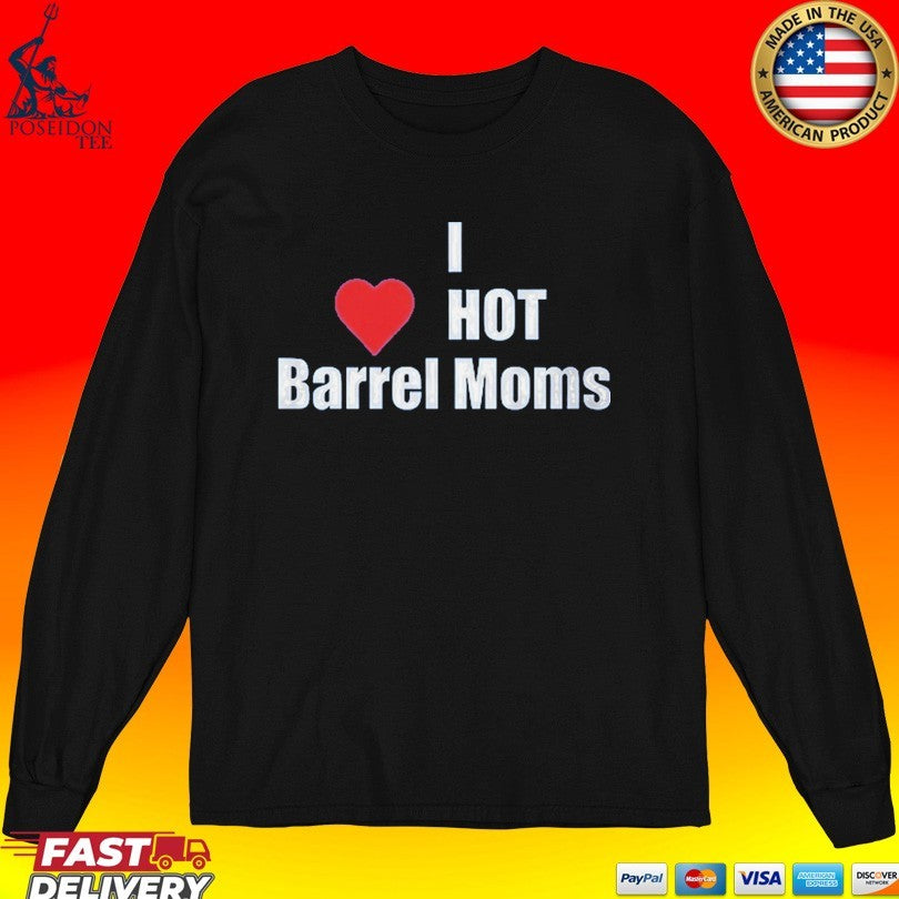I Hot Barrel Moms T-shirt