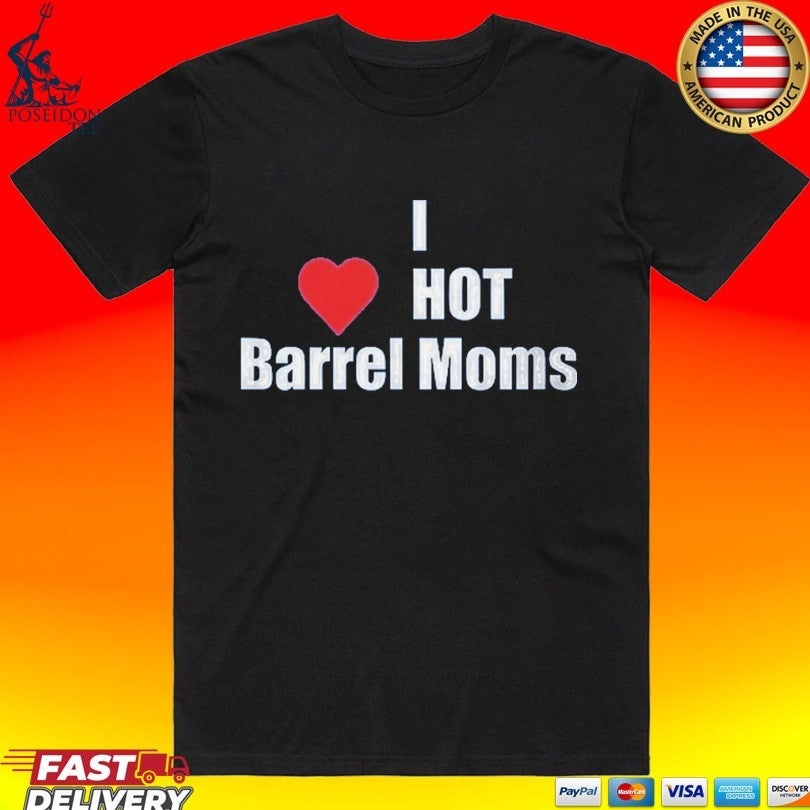 I Hot Barrel Moms T-shirt