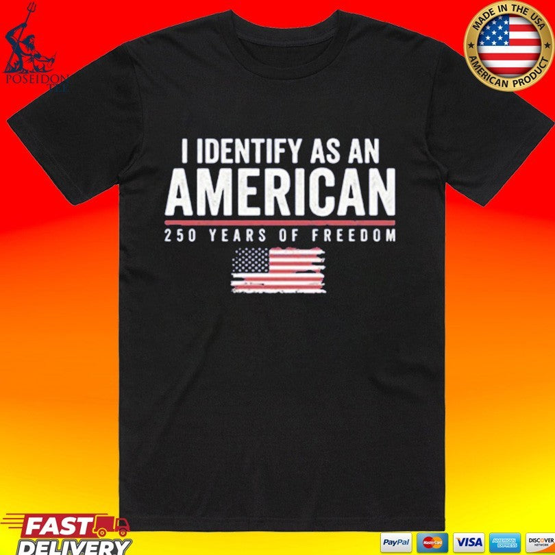 I Identify As An American 1250 Years Of Freedom T-shirt