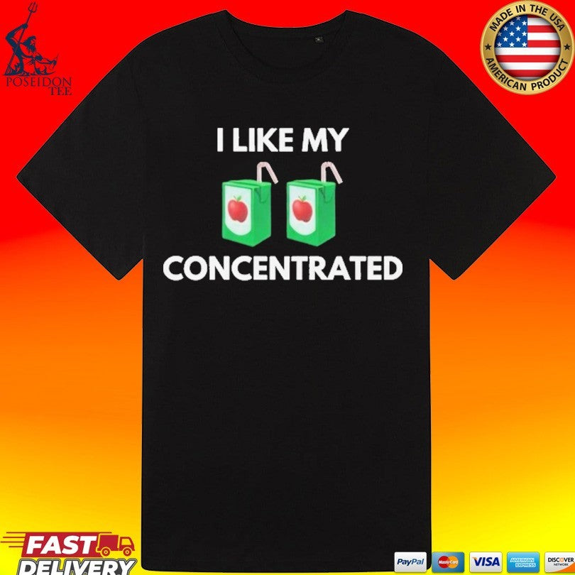 I Like My Concentrated Cordial T-shirt