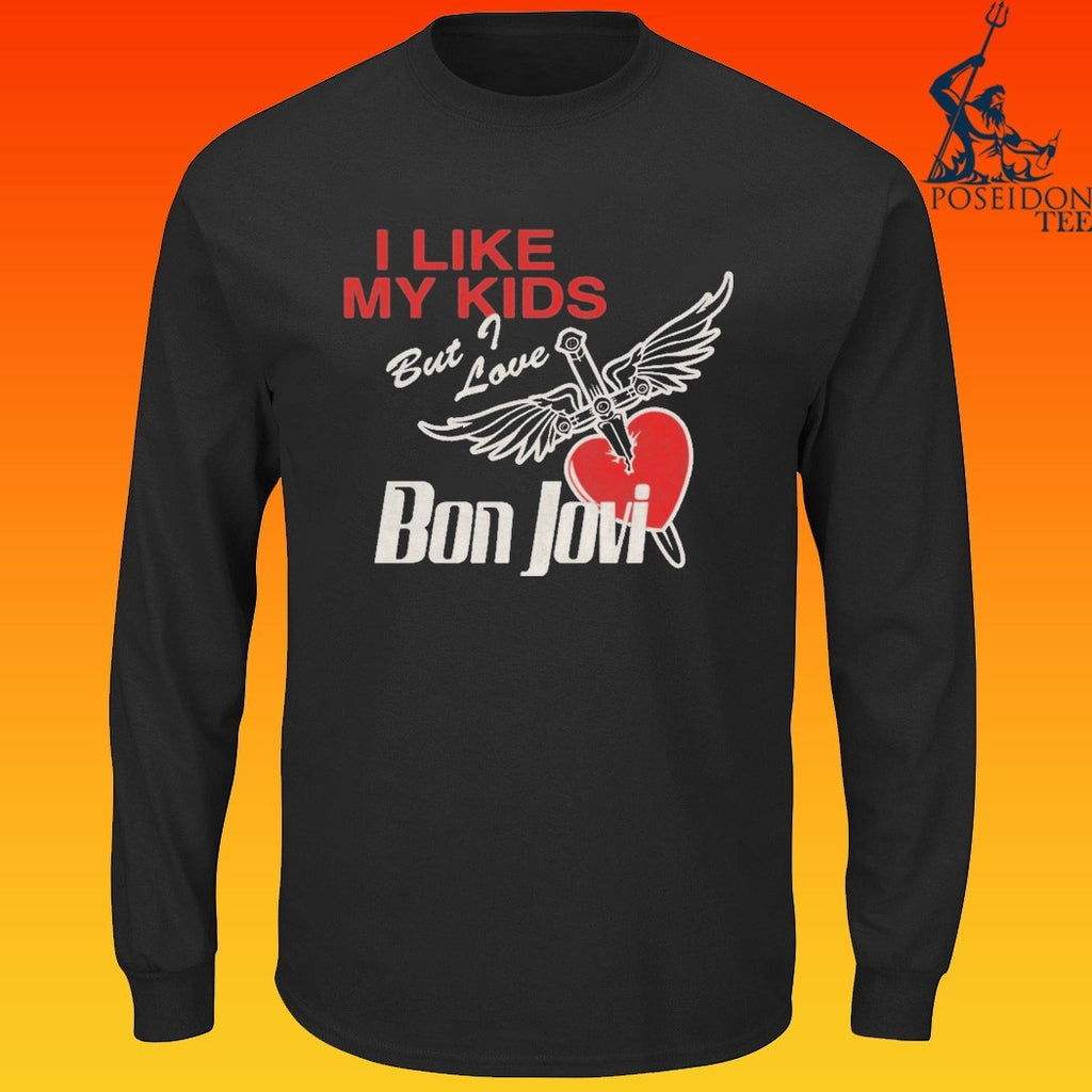 I Like My Kids But I Love Bon Jovi T-shirt