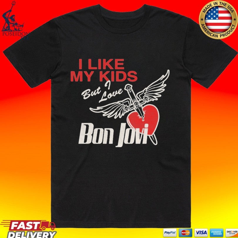 I Like My Kids But I Love Bon Jovi T-shirt