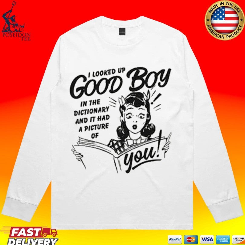 I Looked Up Good Boy In The Dictionary And It Had A Picture Of You T-shirt