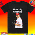 I Love Big Nationals Matt Albers T-shirt
