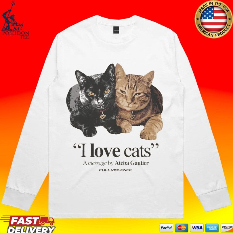 I Love Cats A Message By Ateba Gautier Full Violence T-shirt