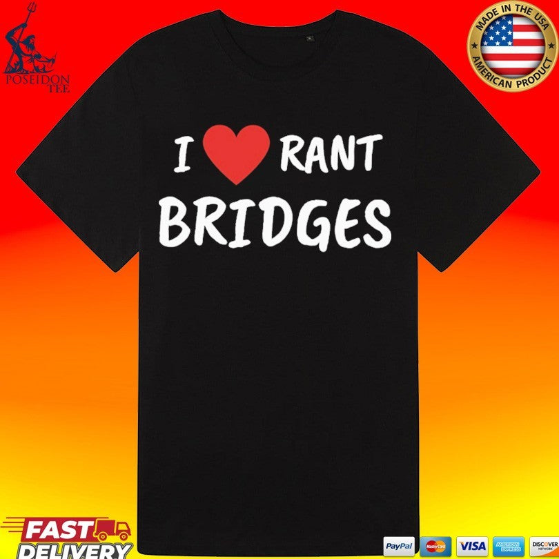 I Love Rant Bridges T-shirt