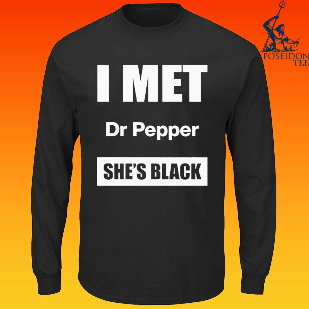 I Met Dr Pepper She’s Black T-shirt
