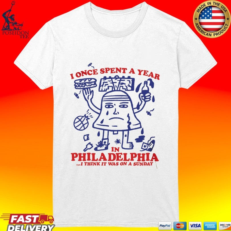 I Once Spent A Year In Philadelphia Phillies I Think It Was On A Sunday T-shirt