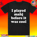 I Played Mahjong Before It Was Cool T-shirt