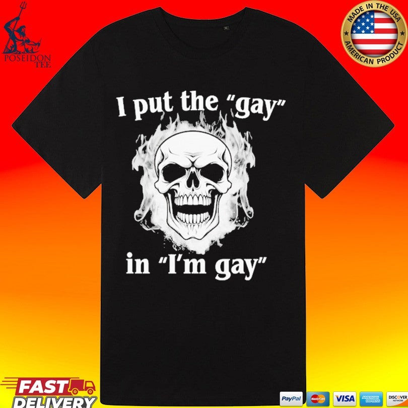 I Put The Gay In I’m Gay T-shirt