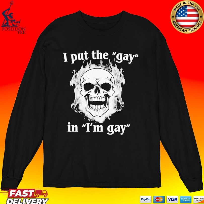I Put The Gay In I’m Gay T-shirt