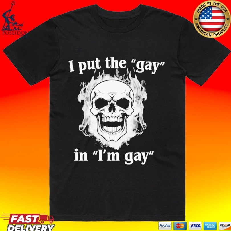 I Put The Gay In I’m Gay T-shirt