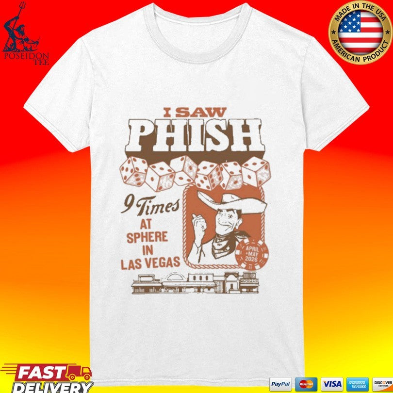I Saw Phish 9 Times At Sphere In Las Vegas 2026 Merch On April To May 2026 Western Flair T-shirt