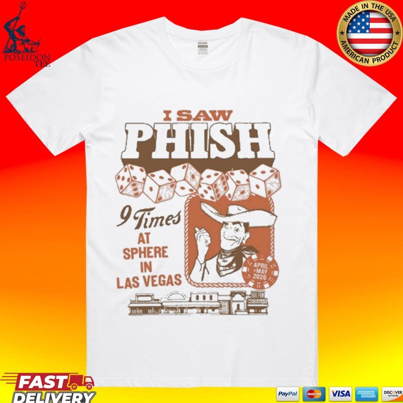 I Saw Phish 9 Times At Sphere In Las Vegas 2026 Merch On April To May 2026 Western Flair T-shirt