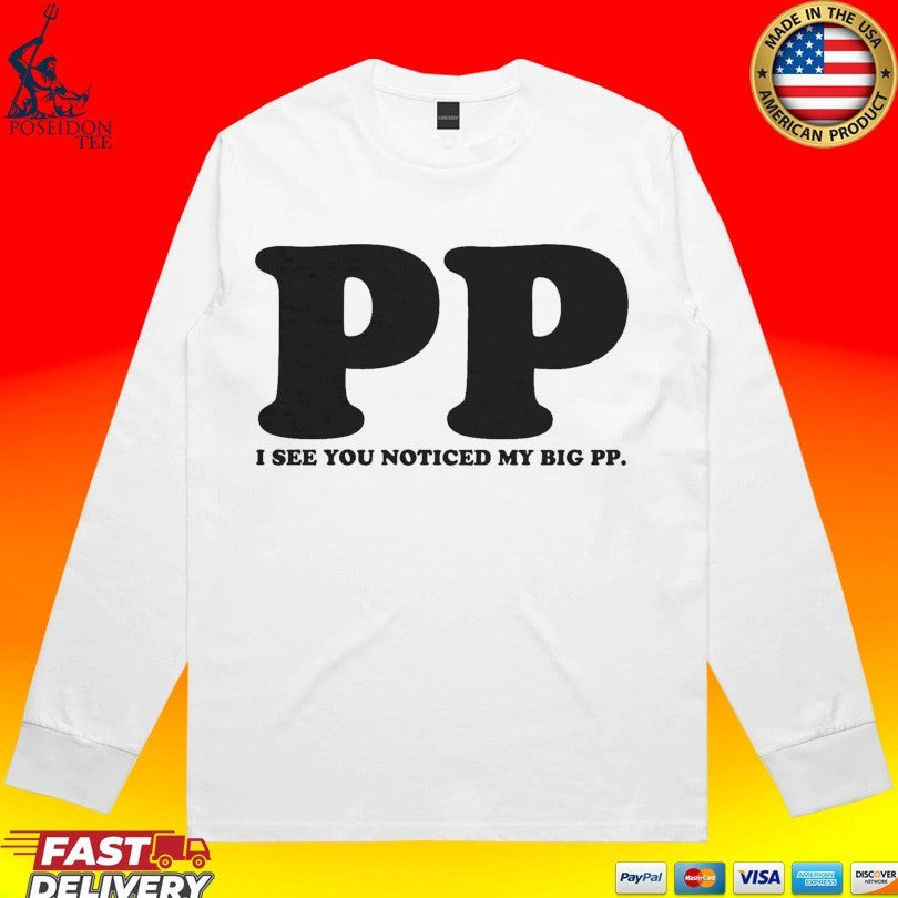 I See You Noticed My Big PP T-shirt.