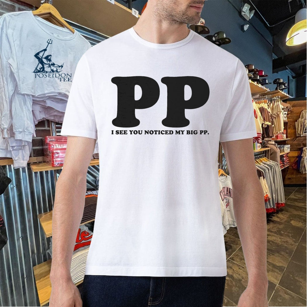 I See You Noticed My Big PP T-shirt.