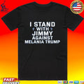 I Stand With Jimmy Against Melania Trump T-shirt