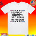 I Support Trump’s 3rd Term in Prison T-shirt