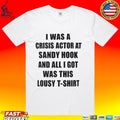 I Was A Crisis Actor At Sandy Hook And All I Got Was This Lousy T-shirt