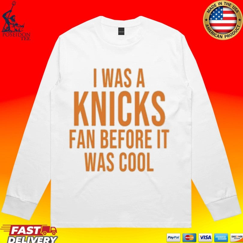 I Was A Knicks Fan Before It Was Cool T-shirt