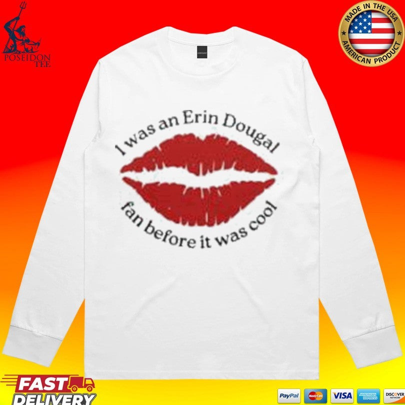 I Was An Erin Dougal Fan Before It Was Cool T-shirt