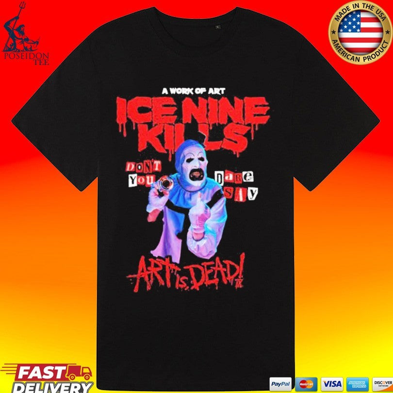 Ice Nine Kills Don’t You Dare Say Art Is Dead T-shirt