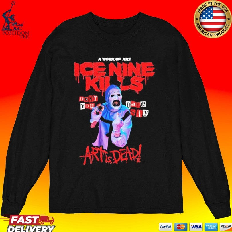Ice Nine Kills Don’t You Dare Say Art Is Dead T-shirt