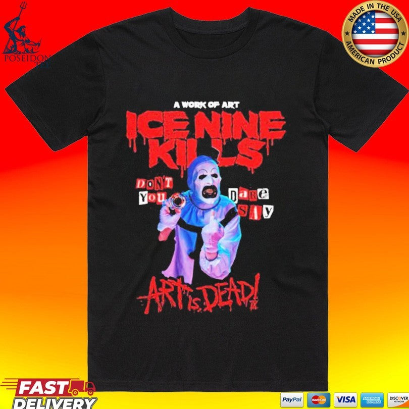 Ice Nine Kills Don’t You Dare Say Art Is Dead T-shirt
