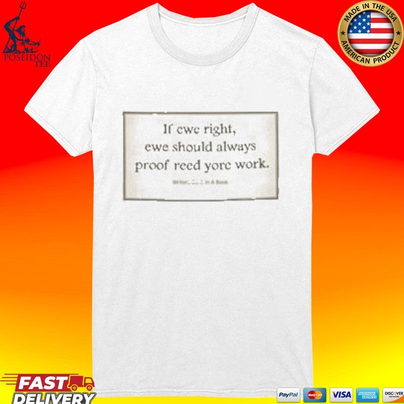 If Ewe Right Ewe Should Always Proof Reed Yore Work T-shirt