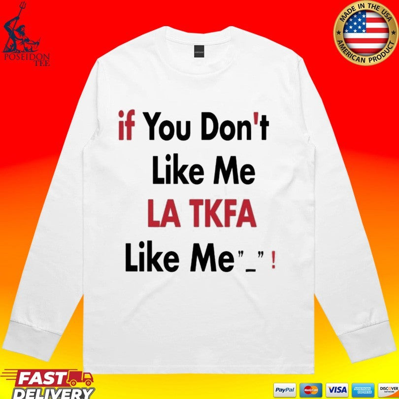 If You Don’t Like Me La Tk Fb Like Me T-shirt