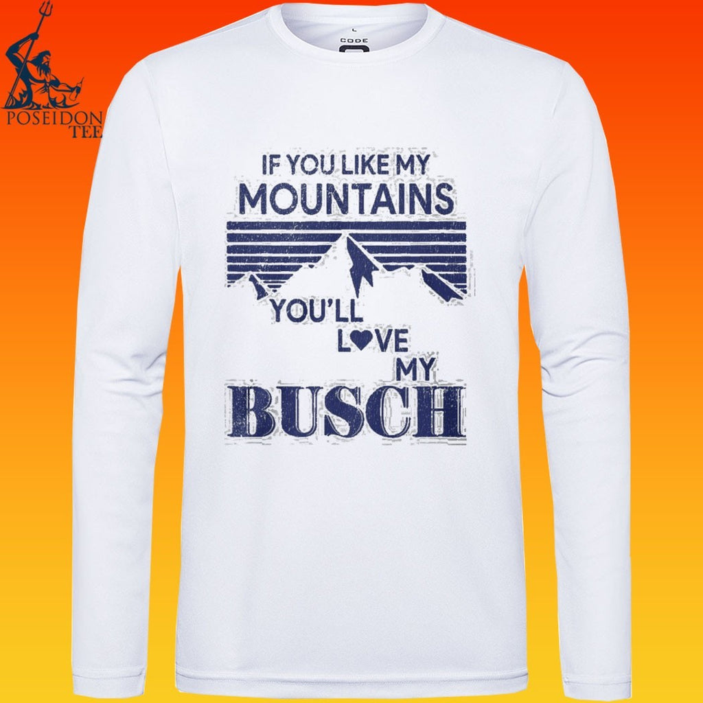 If You Like My Mountains You’ll Love My Busch Funny T-shirt