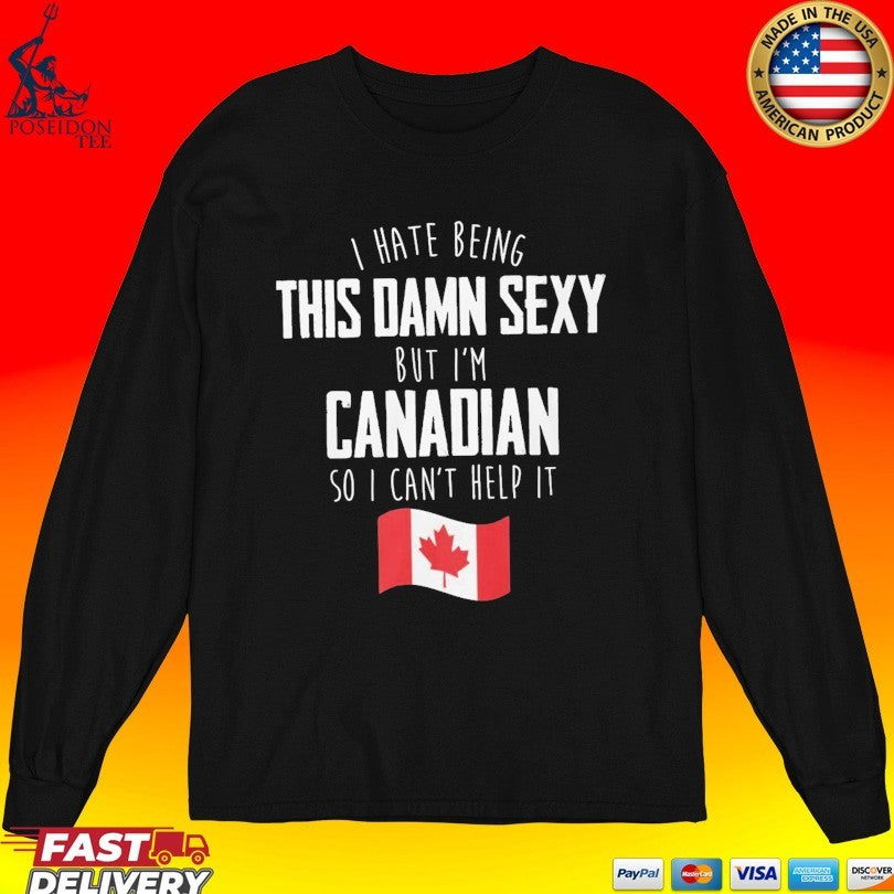 I’m Canadian I Can’t Help It Hilarious Proud Canada Humor T-shirt