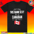 I’m Canadian I Can’t Help It Hilarious Proud Canada Humor T-shirt