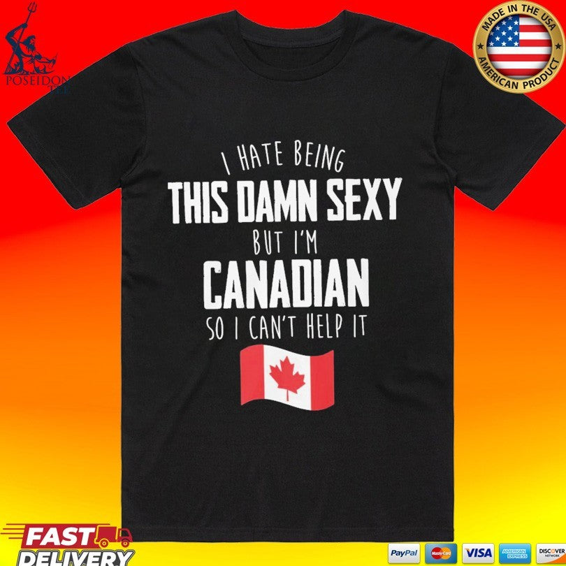 I’m Canadian I Can’t Help It Hilarious Proud Canada Humor T-shirt