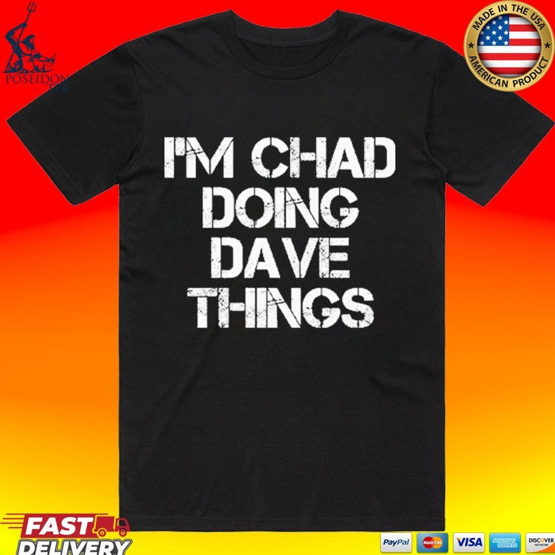 I’m Chad Doing Dave Things Personalized T-shirt