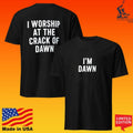 I’m Dawn I Worship At The Crack Of Dawn T-shirt