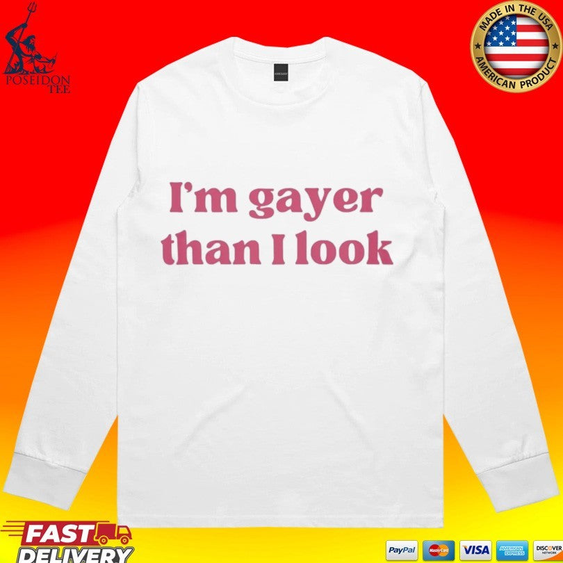 I’m Gayer Than I Look T-shirt
