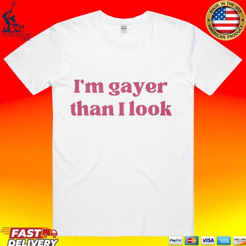 I’m Gayer Than I Look T-shirt